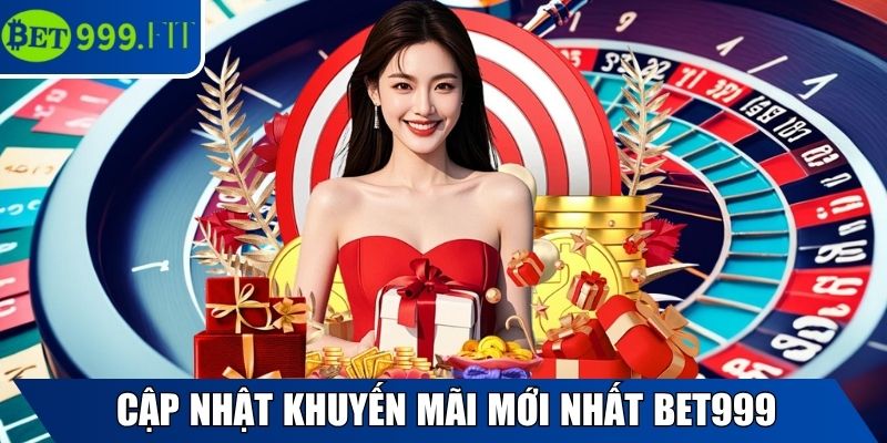Cập nhật khuyến mãi mới nhất BET999 cho thành viên
