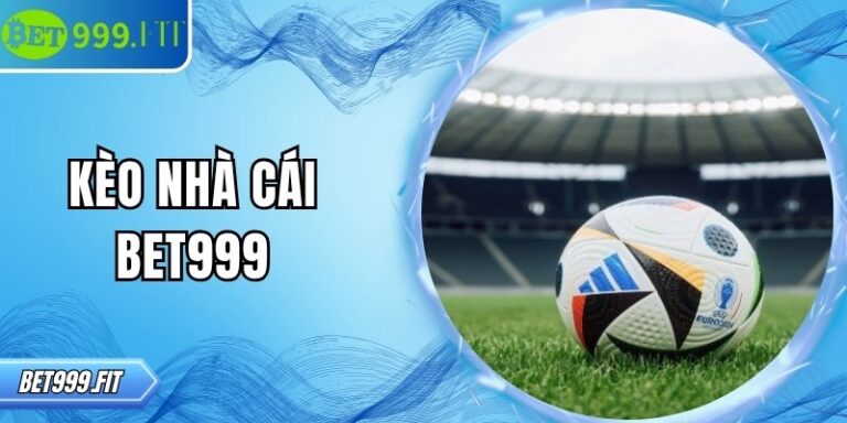 Kèo nhà cái BET999 – Bí quyết chơi hiệu quả cho người mới