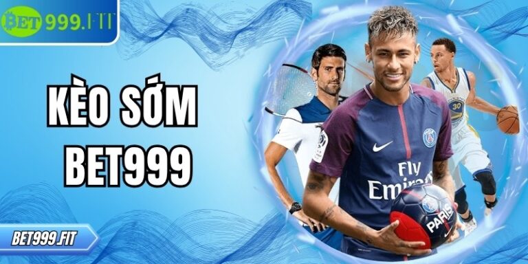Kèo sớm BET999: Phân tích và dự đoán trước trận đấu