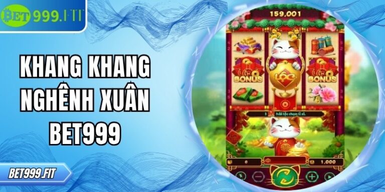 Khang khang nghênh xuân BET999 – Trải nghiệm nổ hũ hấp dẫn